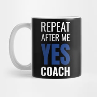 Repeat After Me Yes Coach Cool Coach Gift Idea Mug